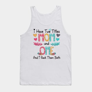 I Have Two Titles Mom And Ome And I Rock Them Both Wildflower Happy Mother's Day Tank Top